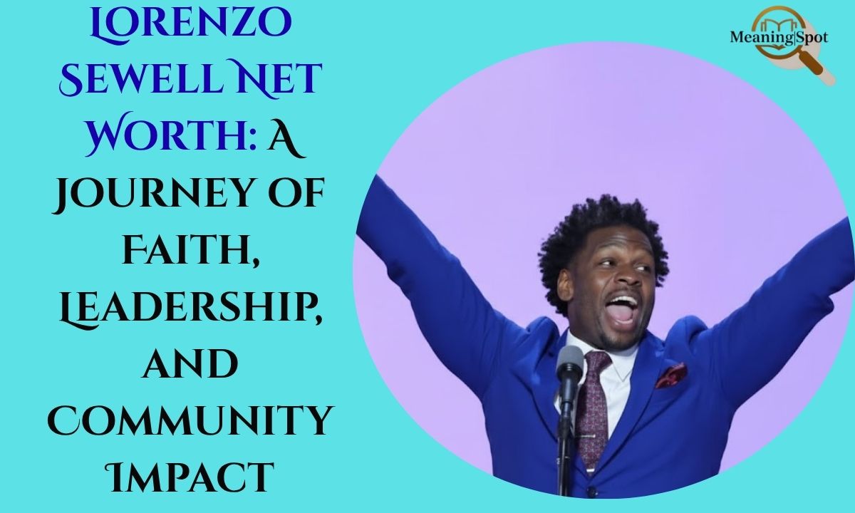 Lorenzo Sewell Net Worth A Journey of Faith, Leadership, and Community Impact